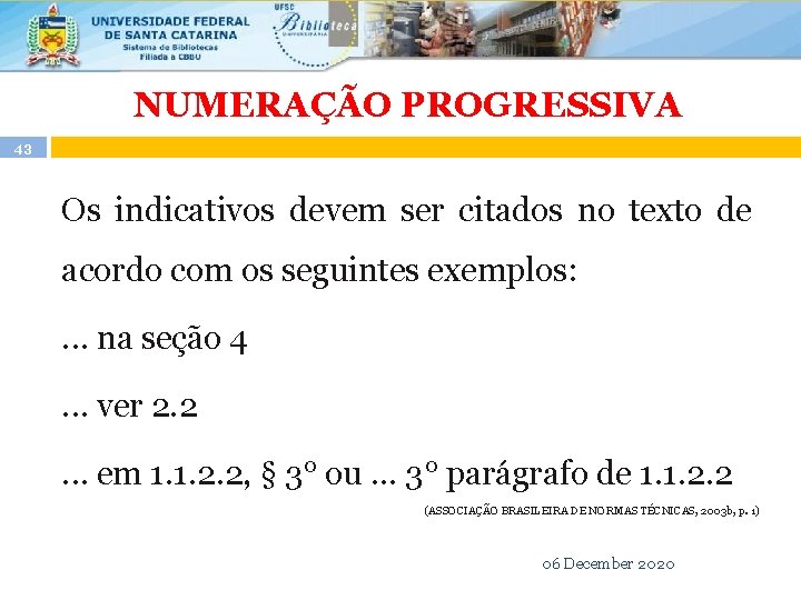 NUMERAÇÃO PROGRESSIVA 43 Os indicativos devem ser citados no texto de acordo com os NUMERAÇÃO PROGRESSIVA 43 Os indicativos devem ser citados no texto de acordo com os