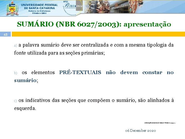 SUMÁRIO (NBR 6027/2003): apresentação 45 a palavra sumário deve ser centralizada e com a SUMÁRIO (NBR 6027/2003): apresentação 45 a palavra sumário deve ser centralizada e com a