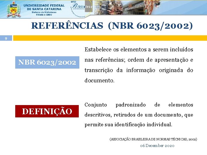 REFERÊNCIAS (NBR 6023/2002) 9 Estabelece os elementos a serem incluídos NBR 6023/2002 nas REFERÊNCIAS (NBR 6023/2002) 9 Estabelece os elementos a serem incluídos NBR 6023/2002 nas