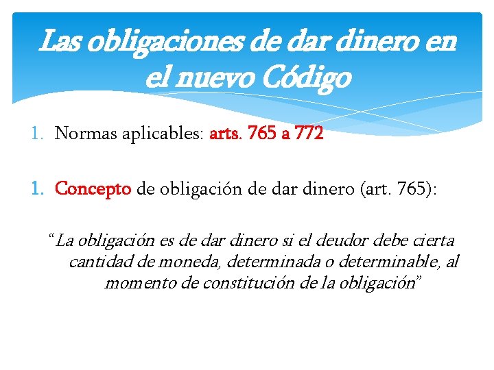 Las obligaciones de dar dinero en el nuevo Código 1. Normas aplicables: arts. 765 Las obligaciones de dar dinero en el nuevo Código 1. Normas aplicables: arts. 765