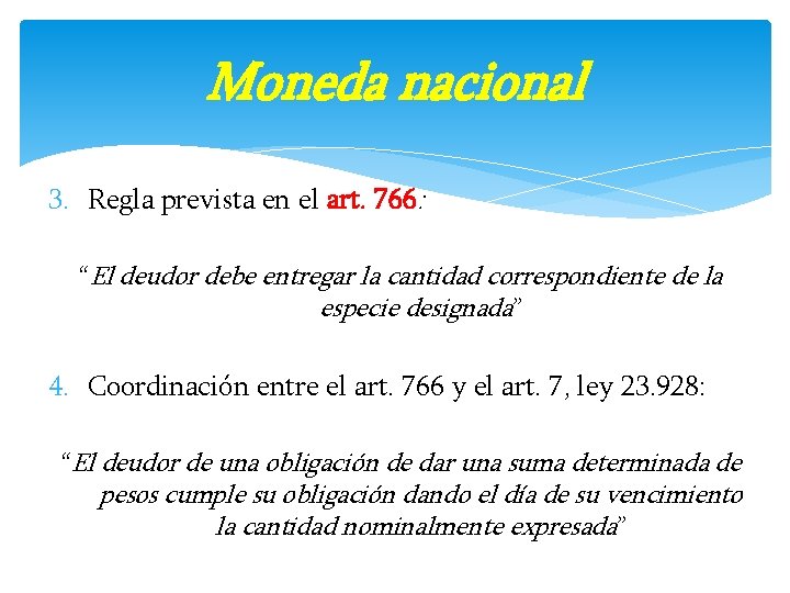 Moneda nacional 3. Regla prevista en el art. 766: “El deudor debe entregar la