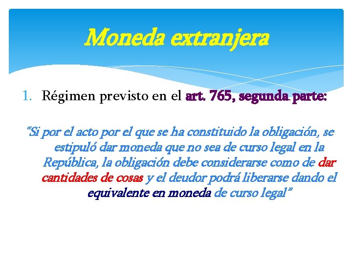 Moneda extranjera 1. Régimen previsto en el art. 765, segunda parte: “Si por el