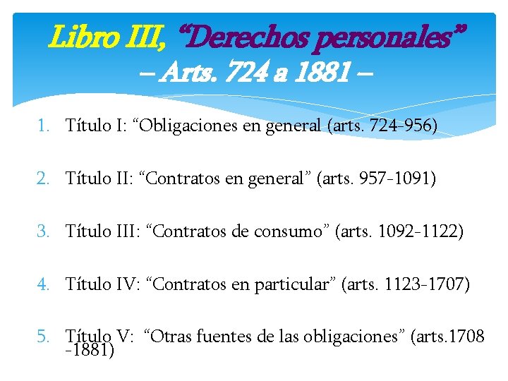 Libro III, “Derechos personales” – Arts. 724 a 1881 – 1. Título I: “Obligaciones Libro III, “Derechos personales” – Arts. 724 a 1881 – 1. Título I: “Obligaciones