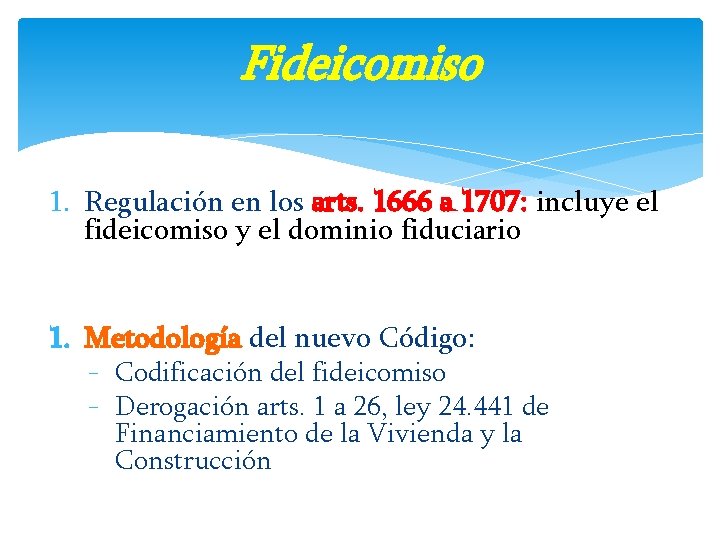 Fideicomiso 1. Regulación en los arts. 1666 a 1707: incluye el fideicomiso y el