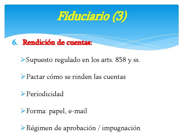 Fiduciario (3) 6. Rendición de cuentas: ØSupuesto regulado en los arts. 858 y ss.