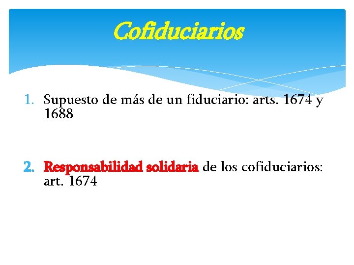 Cofiduciarios 1. Supuesto de más de un fiduciario: arts. 1674 y 1688 2. Responsabilidad