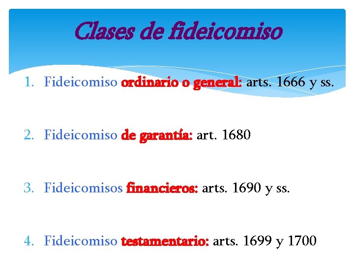 Clases de fideicomiso 1. Fideicomiso ordinario o general: arts. 1666 y ss. 2. Fideicomiso Clases de fideicomiso 1. Fideicomiso ordinario o general: arts. 1666 y ss. 2. Fideicomiso