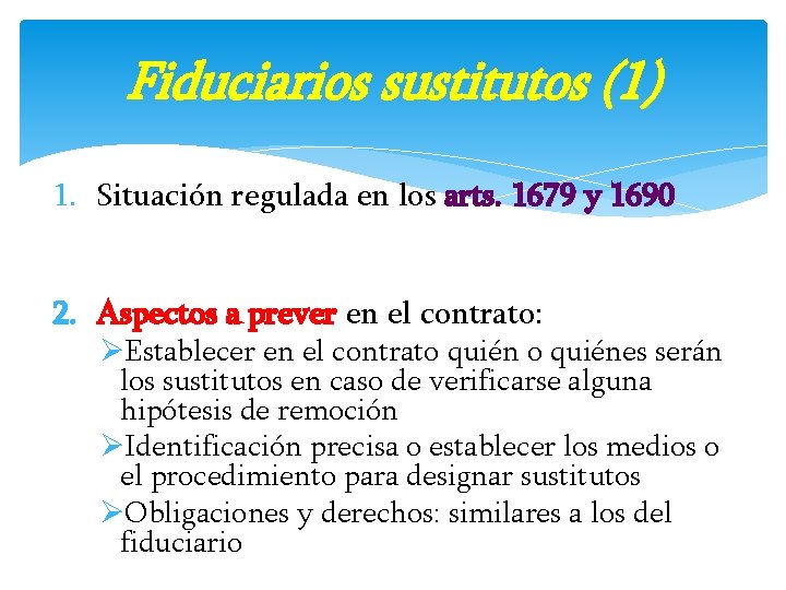 Fiduciarios sustitutos (1) 1. Situación regulada en los arts. 1679 y 1690 2. Aspectos Fiduciarios sustitutos (1) 1. Situación regulada en los arts. 1679 y 1690 2. Aspectos