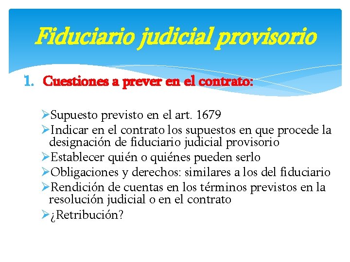 Fiduciario judicial provisorio 1. Cuestiones a prever en el contrato: ØSupuesto previsto en el