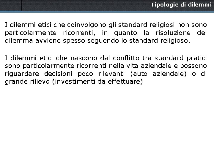 Tipologie di dilemmi I dilemmi etici che coinvolgono gli standard religiosi non sono particolarmente