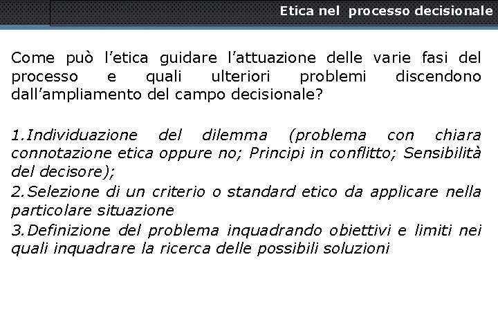 Etica nel processo decisionale Come può l’etica guidare l’attuazione delle varie fasi del processo