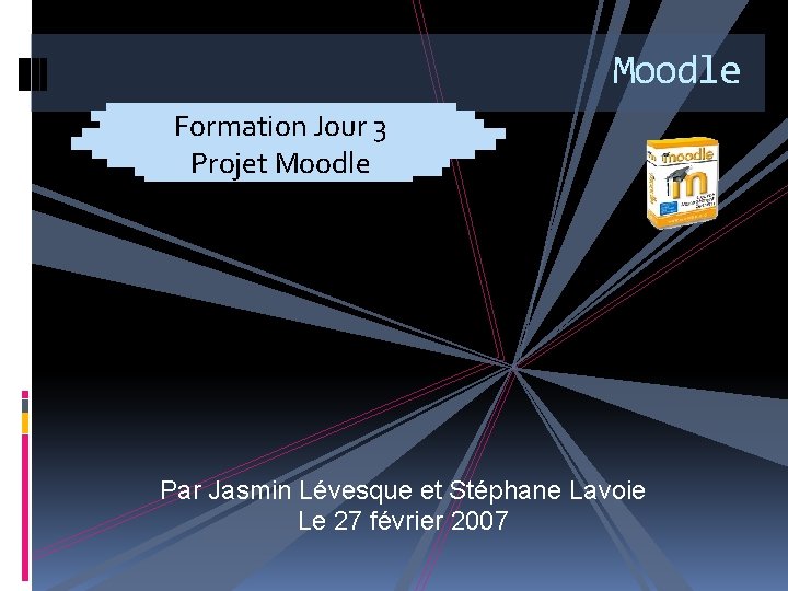 Moodle Formation Jour 3 Projet Moodle FGA Montérégie Par Jasmin Lévesque et Stéphane Lavoie