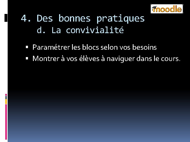 4. Des bonnes pratiques d. La convivialité Paramétrer les blocs selon vos besoins Montrer