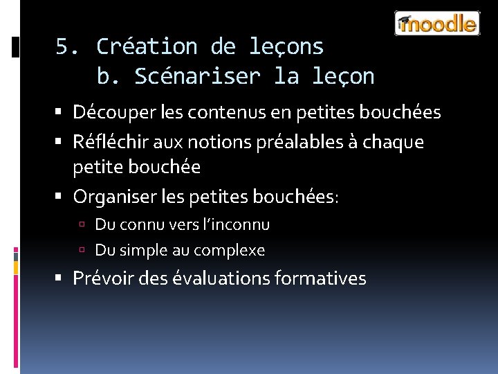 5. Création de leçons b. Scénariser la leçon Découper les contenus en petites bouchées