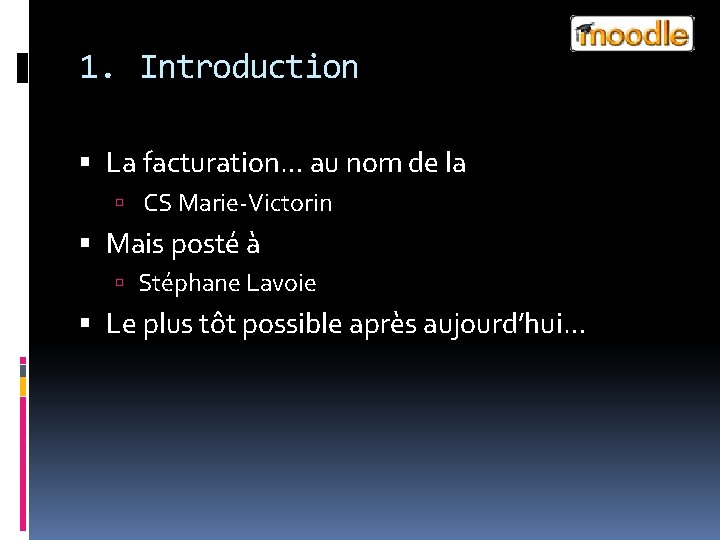 1. Introduction La facturation… au nom de la CS Marie-Victorin Mais posté à Stéphane