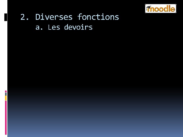 2. Diverses fonctions a. Les devoirs 