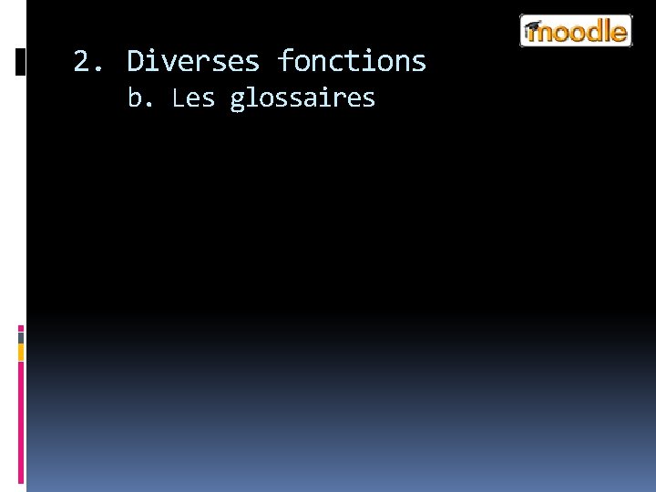 2. Diverses fonctions b. Les glossaires 