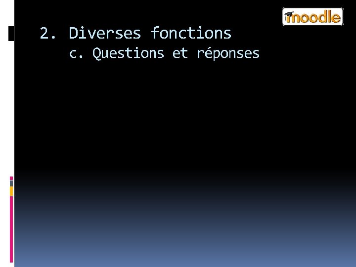 2. Diverses fonctions c. Questions et réponses 