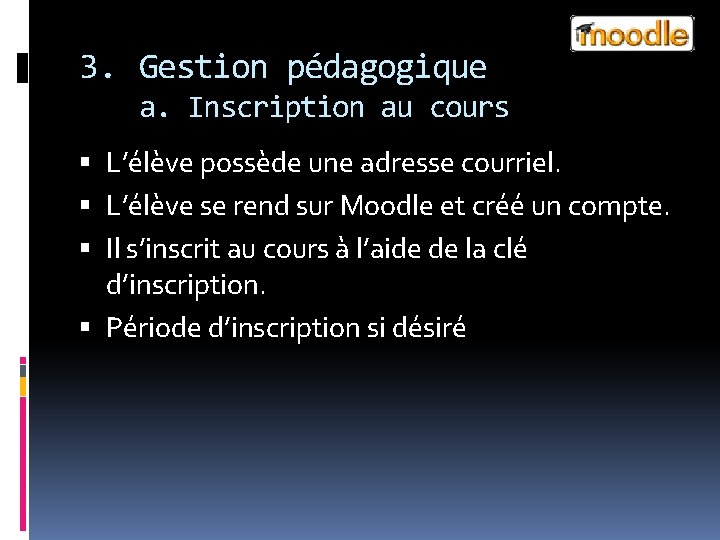 3. Gestion pédagogique a. Inscription au cours L’élève possède une adresse courriel. L’élève se