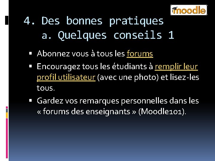 4. Des bonnes pratiques a. Quelques conseils 1 Abonnez vous à tous les forums