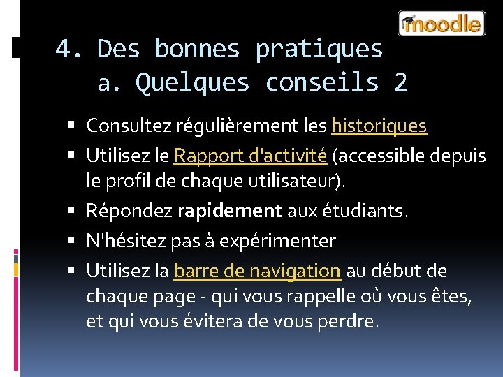 4. Des bonnes pratiques a. Quelques conseils 2 Consultez régulièrement les historiques Utilisez le