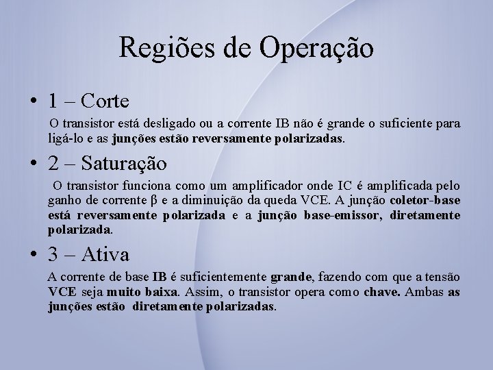 Regiões de Operação • 1 – Corte O transistor está desligado ou a corrente