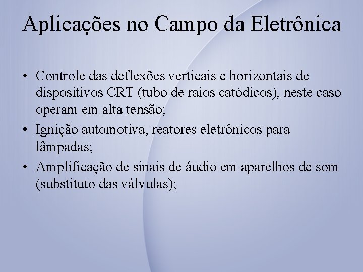 Aplicações no Campo da Eletrônica • Controle das deflexões verticais e horizontais de dispositivos