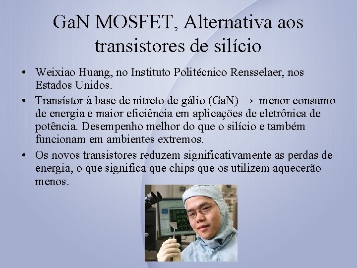 Ga. N MOSFET, Alternativa aos transistores de silício • Weixiao Huang, no Instituto Politécnico