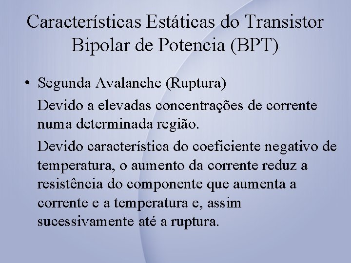 Características Estáticas do Transistor Bipolar de Potencia (BPT) • Segunda Avalanche (Ruptura) Devido a