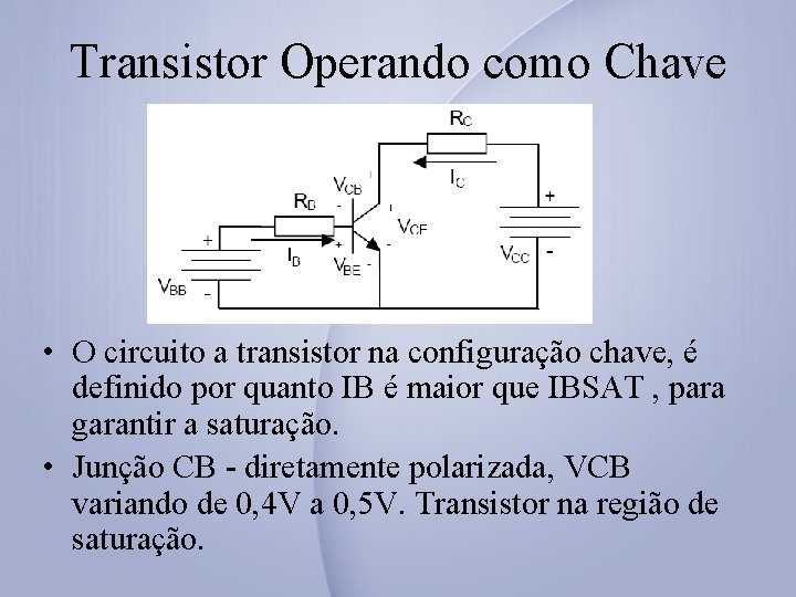 Transistor Operando como Chave • O circuito a transistor na configuração chave, é definido