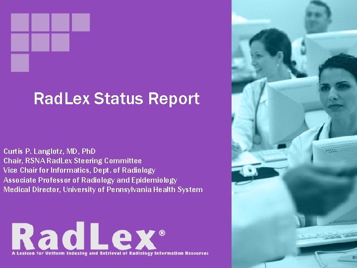 Rad. Lex Status Report Curtis P. Langlotz, MD, Ph. D Chair, RSNA Rad. Lex