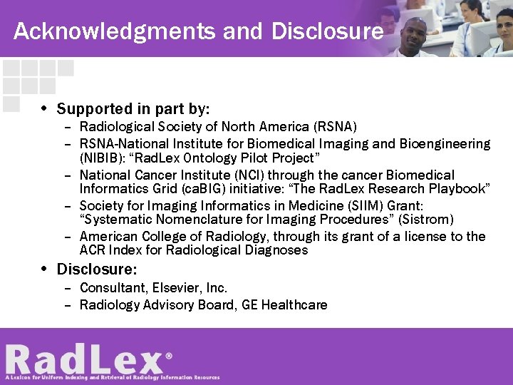 Acknowledgments and Disclosure • Supported in part by: – Radiological Society of North America