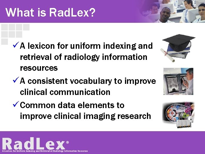 What is Rad. Lex? ü A lexicon for uniform indexing and retrieval of radiology What is Rad. Lex? ü A lexicon for uniform indexing and retrieval of radiology