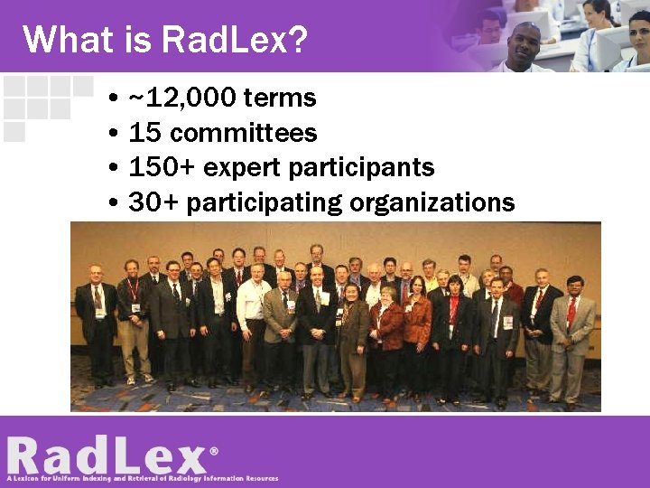 What is Rad. Lex? • ~12, 000 terms • 15 committees • 150+ expert