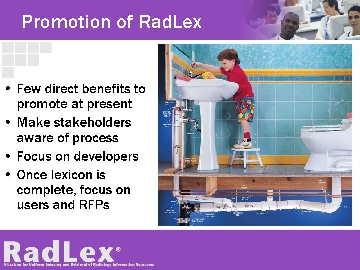 Promotion of Rad. Lex • Few direct benefits to promote at present • Make