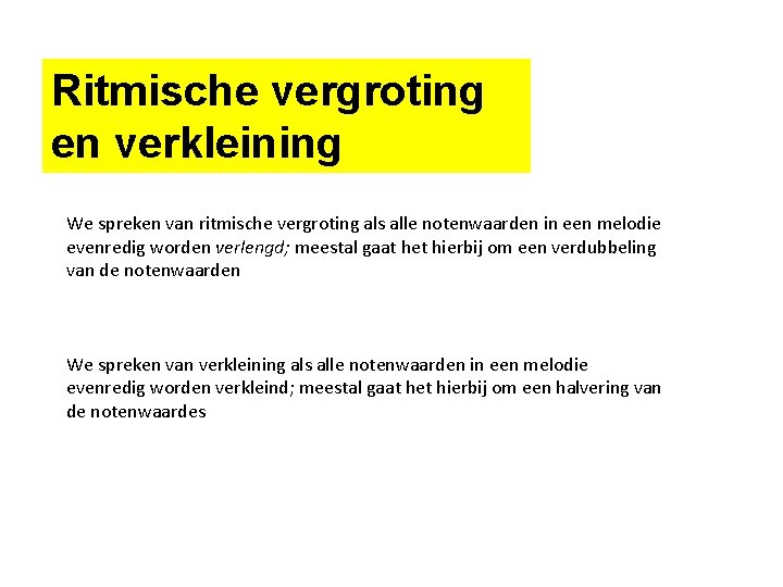 Ritmische vergroting en verkleining We spreken van ritmische vergroting als alle notenwaarden in een