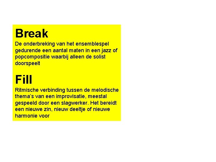 Break De onderbreking van het ensemblespel gedurende een aantal maten in een jazz of