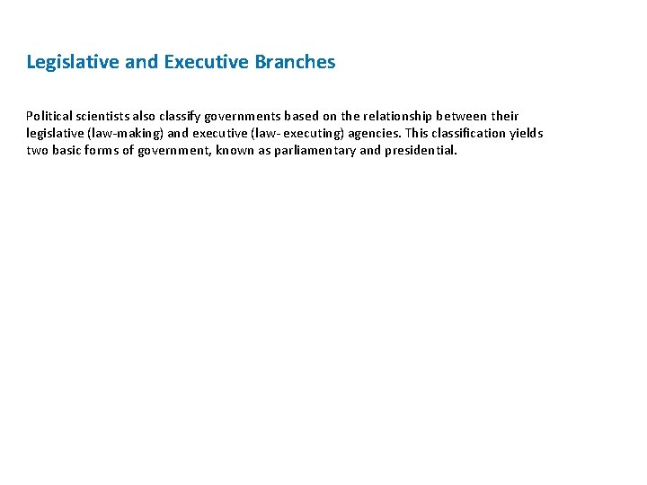 Legislative and Executive Branches Political scientists also classify governments based on the relationship between Legislative and Executive Branches Political scientists also classify governments based on the relationship between