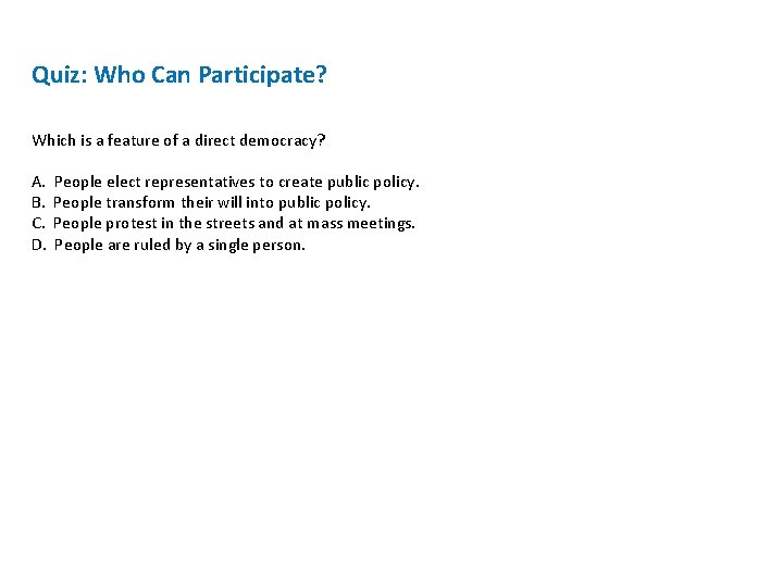 Quiz: Who Can Participate? Which is a feature of a direct democracy? A. B. Quiz: Who Can Participate? Which is a feature of a direct democracy? A. B.