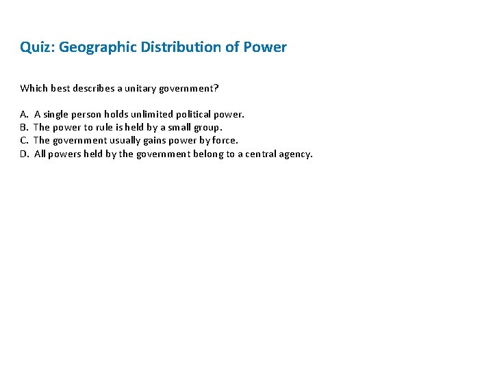 Quiz: Geographic Distribution of Power Which best describes a unitary government? A. B. C. Quiz: Geographic Distribution of Power Which best describes a unitary government? A. B. C.