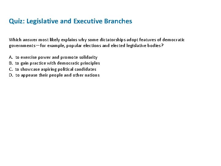 Quiz: Legislative and Executive Branches Which answer most likely explains why some dictatorships adopt Quiz: Legislative and Executive Branches Which answer most likely explains why some dictatorships adopt