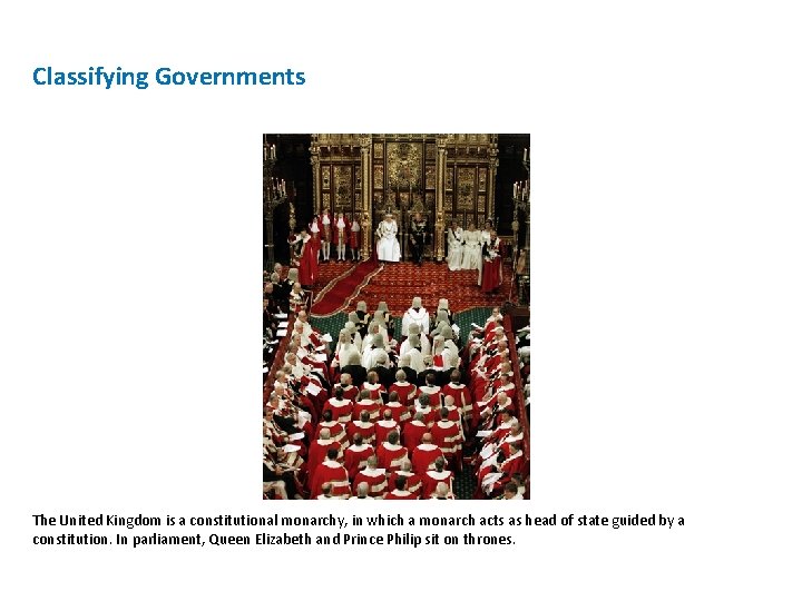 Classifying Governments The United Kingdom is a constitutional monarchy, in which a monarch acts Classifying Governments The United Kingdom is a constitutional monarchy, in which a monarch acts