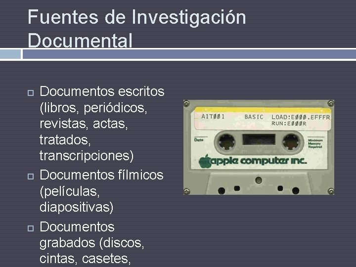 Fuentes de Investigación Documental Documentos escritos (libros, periódicos, revistas, actas, tratados, transcripciones) Documentos fílmicos