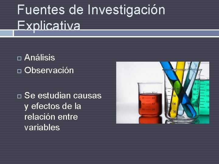 Fuentes de Investigación Explicativa Análisis Observación Se estudian causas y efectos de la relación