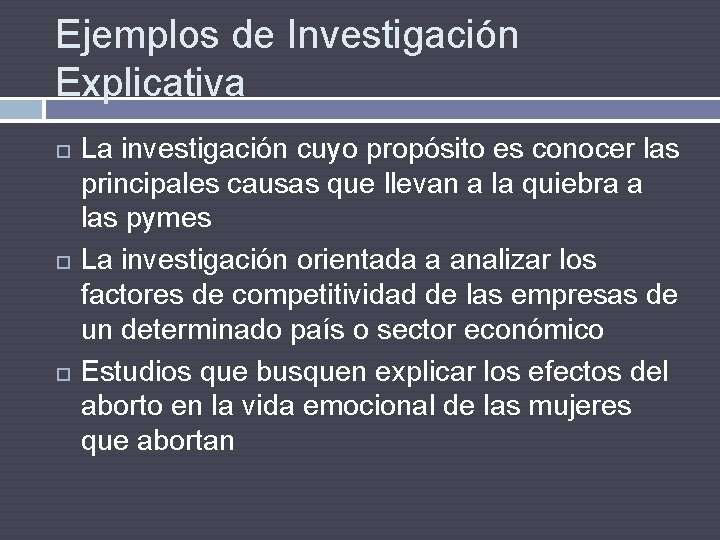 Ejemplos de Investigación Explicativa La investigación cuyo propósito es conocer las principales causas que
