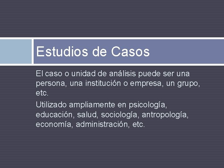 Estudios de Casos El caso o unidad de análisis puede ser una persona, una