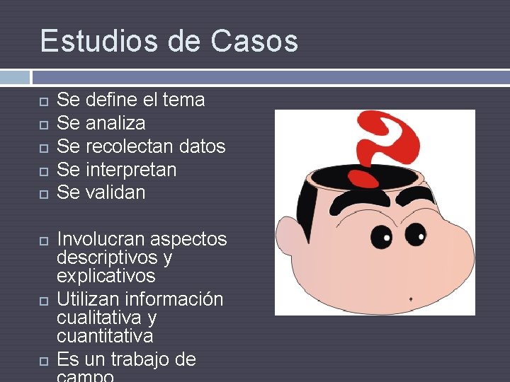 Estudios de Casos Se define el tema Se analiza Se recolectan datos Se interpretan