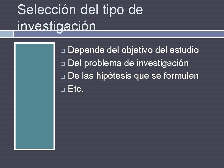 Selección del tipo de investigación Depende del objetivo del estudio Del problema de investigación