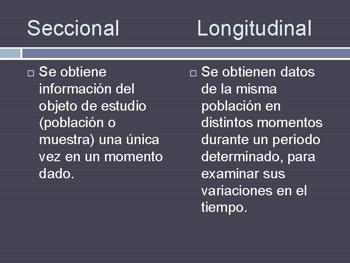 Seccional Se obtiene información del objeto de estudio (población o muestra) una única vez