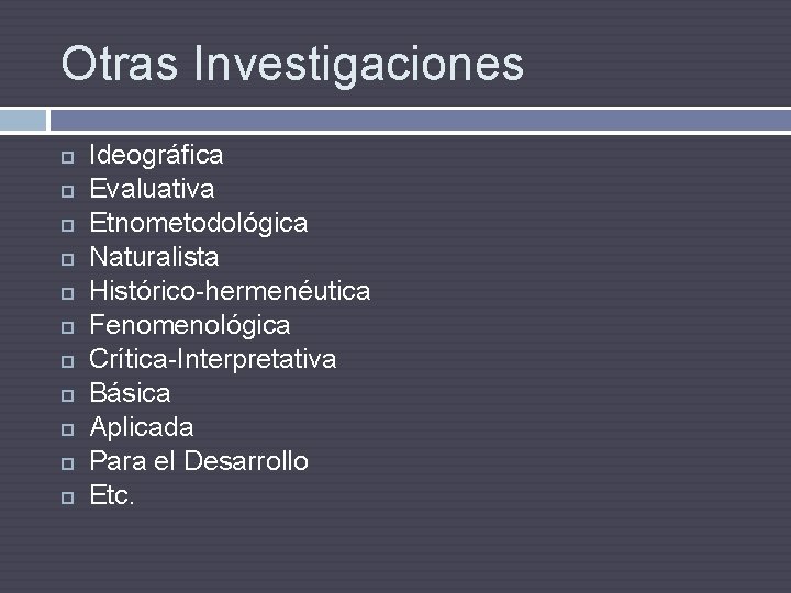 Otras Investigaciones Ideográfica Evaluativa Etnometodológica Naturalista Histórico-hermenéutica Fenomenológica Crítica-Interpretativa Básica Aplicada Para el Desarrollo